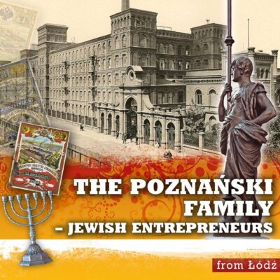 The Poznański Family – Jewish Entrepreneurs from Łódź <br><br> The Poznański Family – Jewish Entrepreneurs from Łódź