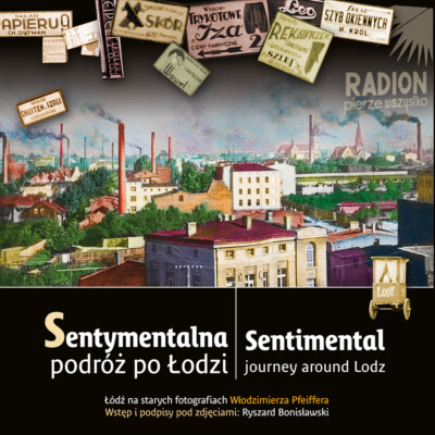 Sentymentalna podróż po Łodzi<br>Sentimental journey around Lodz<br>Łódź na starych fotografiach Włodzimierza Pfeiffera. <br><br> Sentymentalna podróż po Łodzi Sentimental journey around Lodz