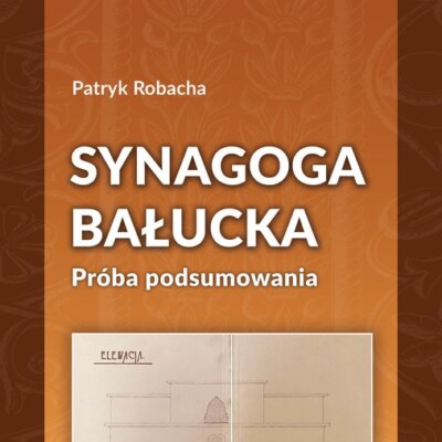 Synagoga bałucka. Próba podsumowania.<br> Synagoga bałucka. Próba podsumowania.