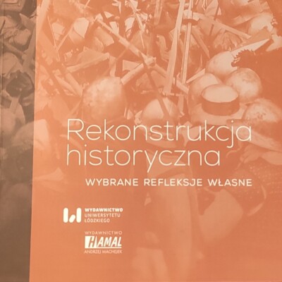 Rekonstrukcja historyczna. Wybrane refleksje własne.<br><br> Rekonstrukcja historyczna. Wybrane refleksje własne.